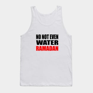 No Not Even Water Ramadan Tank Top